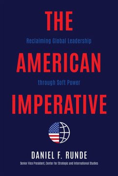The American Imperative: Reclaiming Global Leadership Through Soft Power - Runde, Daniel F.