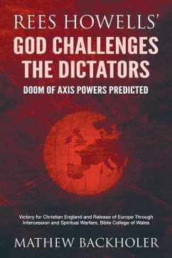 Rees Howells' God Challenges the Dictators, Doom of Axis Powers Predicted - Backholer, Mathew; Howells, Rees