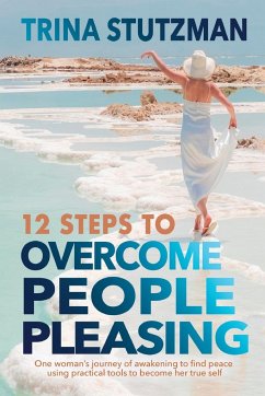 12 Steps to Overcome People Pleasing - Stutzman, Trina
