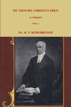 DE TROUWE CHRISTUS EREN, 15 PREKEN DEEL 4 - Kohlbrugge, H. F.