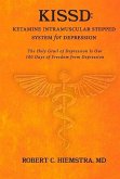 Kissd: Ketamine Intramuscular Stepped System for Depression: The Holy Grail of Depression Is Our 100 Days of Freedom from Depression