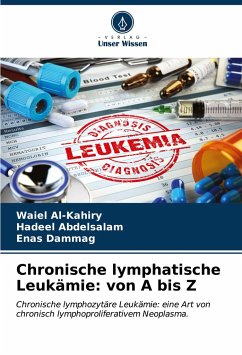 Chronische lymphatische Leukämie: von A bis Z - Al-Kahiry, Waiel;Abdelsalam, Hadeel;Dammag, Enas