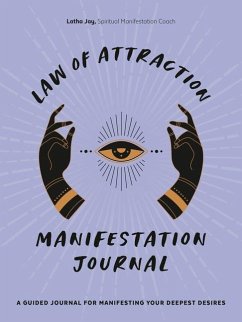 Law of Attraction Manifestation Journal: A Guided Journal for Manifesting Your Deepest Desires - Jay, Latha (Latha Jay)