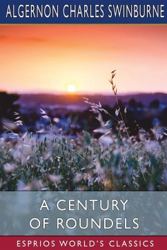 A Century of Roundels (Esprios Classics) - Swinburne, Algernon Charles
