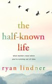 The Half-Known Life The Half-Known Life