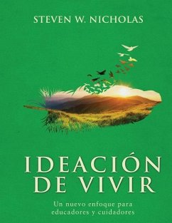 IDEACIÓN de VIVIR: Un nuevo enfoque para educadores y cuidadores - Nicholas, Steven W.