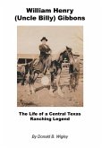 William Henry (Uncle Billy) Gibbons - The Life of a Central Texas Ranching Legend