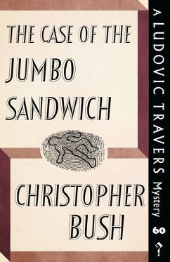 The Case of the Jumbo Sandwich: A Ludovic Travers Mystery - Bush, Christopher