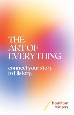 The Art of Everything: connect your story to History - Winters, Hamilton