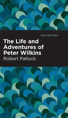 The Life and Adventures of Peter Wilkins - Patlock, Robert