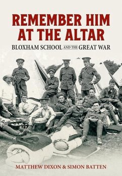Remember Him at the Altar: Bloxham School and the Great War - Dixon, Matthew; Batten, Simon