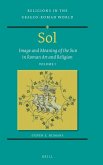 Sol: Image and Meaning of the Sun in Roman Art and Religion, Volume I Sol: Image and Meaning of the Sun in Roman Art and Religion, Volume I