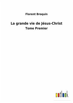 La grande vie de Jésus-Christ - Broquin, Florent