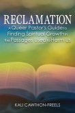 Reclamation: A Queer Pastor's Guide to Finding Spiritual Growth in the Passages Used to Harm Us