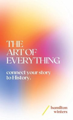 The Art of Everything: connect your story to History - Winters, Hamilton