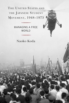 The United States and the Japanese Student Movement, 1948-1973 - Koda, Naoko