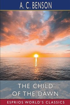 The Child of the Dawn (Esprios Classics) - Benson, A. C.