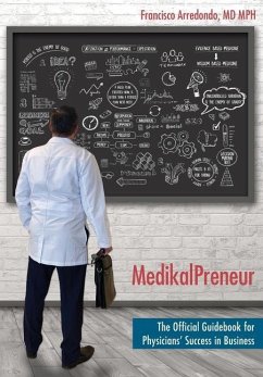 MedikalPreneur: The Official Guidebook for Physicians' Success in Business - Arredondo Mph, Francisco