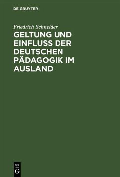Geltung und Einfluss der deutschen Pädagogik im Ausland (eBook, PDF) - Schneider, Friedrich