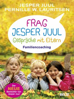 Frag Jesper Juul. Gespräche mit Eltern. Familiencoaching - Juul, Jesper; Pernille W. Lauritsen