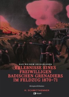Erlebnisse eines freiwilligen badischen Grenadiers im Feldzug 1870-71 - Schmitthenner, Heinrich