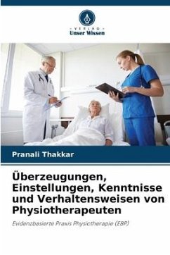 Überzeugungen, Einstellungen, Kenntnisse und Verhaltensweisen von Physiotherapeuten - Thakkar, Pranali