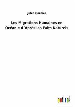 Les Migrations Humaines en Océanie d´Après les Faits Naturels - Garnier, Jules