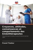 Croyances, attitudes, connaissances et comportements des kinésithérapeutes