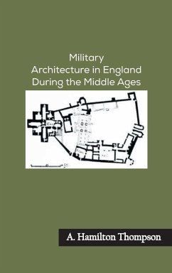 Military Architecture in England During the Middle Ages - Thompson, A. Hamilton