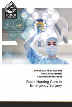Basic Nursing Care in Emergency Surgery - Abdolhoseini, Amirabbas;Abbaszadeh, Rana;Behseresht, Yasaman