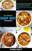 The Perfect Soup Diet Cookbook; The Complete Nutrition Guide To Burning Belly Fat And Revitalizing Overall Health With Delectable And Nourishing Soup Recipes (eBook, ePUB)