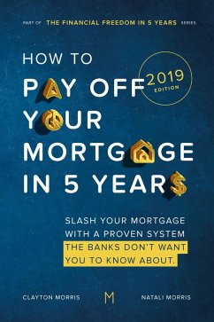 How To Pay Off Your Mortgage in 5 Years (eBook, ePUB) - Morris, Clayton; Morris, Natali