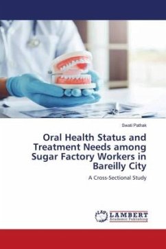 Oral Health Status and Treatment Needs among Sugar Factory Workers in Bareilly City
