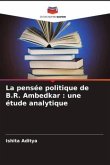 La pensée politique de B.R. Ambedkar : une étude analytique