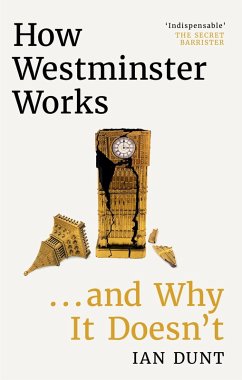 How Westminster Works . . . and Why It Doesn't (eBook, ePUB) - Dunt, Ian