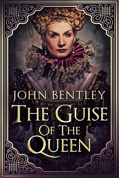 The Guise of the Queen (eBook, ePUB) - Bentley, John