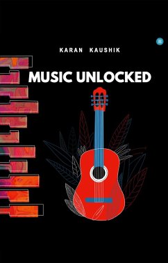 Music Unlocked (eBook, ePUB) - Kaushik, Karan