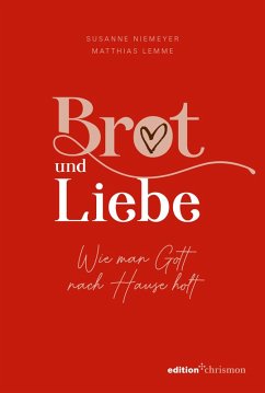 Brot und Liebe. Wie man Gott nach Hause holt. (eBook, ePUB) - Niemeyer, Susanne; Lemme, Matthias