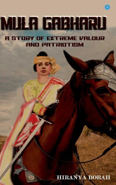 Mula Gabharu: A story of Extreme Valour and Patriotism (eBook, ePUB) Mula Gabharu: A story of Extreme Valour and Patriotism (eBook, ePUB)