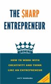 The Sharp Entrepreneur [How to Work with Creativity and Think Like an Entrepreneur] - [ A guide for beginners] (eBook, ePUB)
