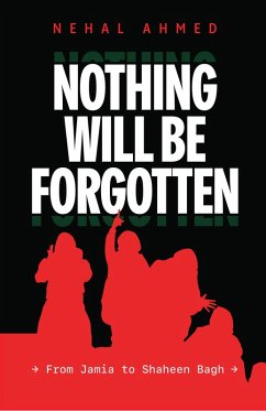 Cover Nothing Will Be Forgotten: Jamia to Shaheen Bagh (eBook, ePUB)