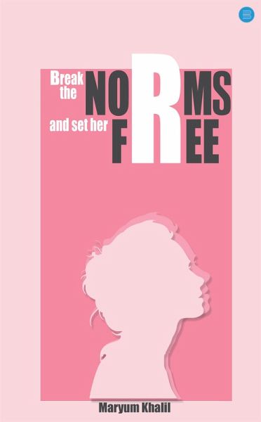 Break the norms and set her free (eBook, ePUB)