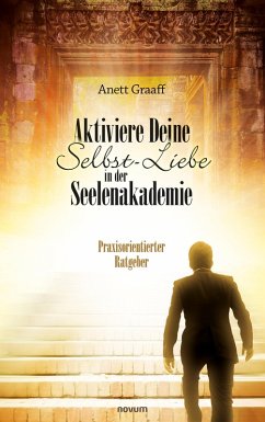 Aktiviere Deine Selbst-Liebe in der Seelenakademie (eBook, ePUB) - Graaff, Anett