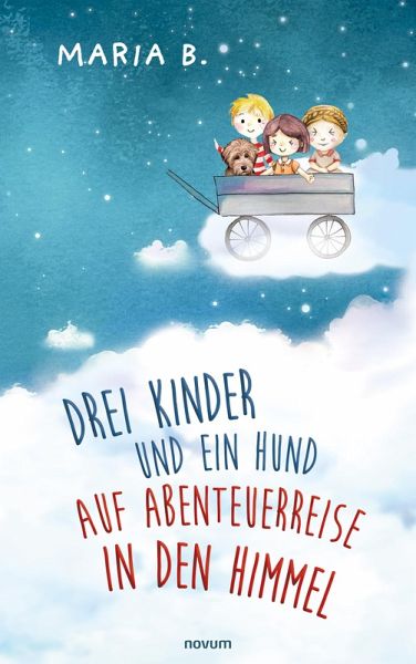 Drei Kinder und ein Hund auf Abenteuerreise in den Himmel (eBook, ePUB) Drei Kinder und ein Hund auf Abenteuerreise in den Himmel (eBook, ePUB)