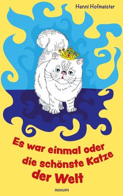 Es war einmal oder die schönste Katze der Welt (eBook, ePUB) - Hofmeister, Henni