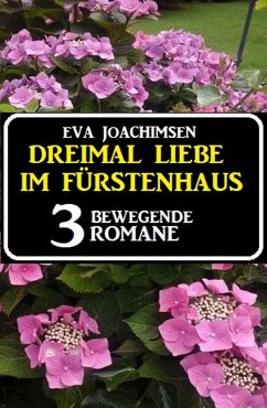 Dreimal Liebe im Fürstenhaus: 3 bewegende Romane (eBook, ePUB) - Joachimsen, Eva