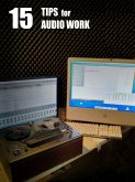 15 Tips for Audio Work (eBook, ePUB) 15 Tips for Audio Work (eBook, ePUB)