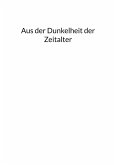Aus der Dunkelheit der Zeitalter (eBook, ePUB) Aus der Dunkelheit der Zeitalter (eBook, ePUB)