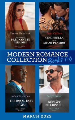 Modern Romance March 2022 Books 1-4: Penniless and Pregnant in Paradise (Jet-Set Billionaires) / Cinderella for the Miami Playboy / The Royal Baby He Must Claim / Return of the Outback Billionaire (eBook, ePUB) - Kendrick, Sharon; Collins, Dani; James, Jadesola; Hunter, Kelly