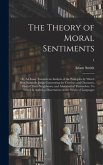 The Theory of Moral Sentiments; or, An Essay Towards an Analysis of the Principles by Which Men Naturally Judge Concerning the Conduct and Character, First of Their Neighbours, and Afterward of Themselves. To Which is Added, a Dissertation on The...; 1